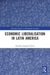 Economic Liberalisation in Latin America - Gerardo Angeles-Castro