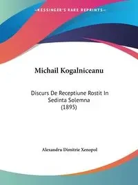 Michail Kogalniceanu - Xenopol Alexandru Dimitrie