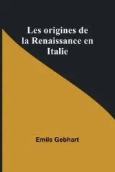 Les origines de la Renaissance en Italie - Emile Gebhart