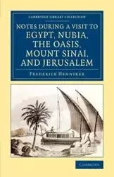 Notes During a Visit to Egypt, Nubia, the Oasis, Mount Sinai, and Jerusalem - Frederick Henniker