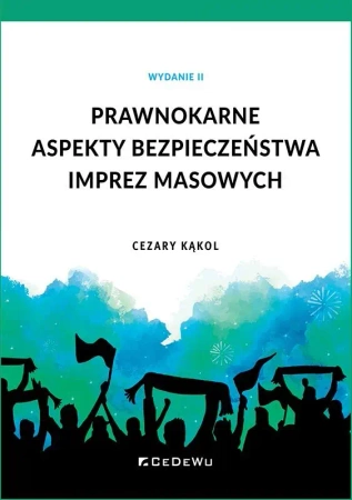 Prawnokarne aspekty bezpieczeństwa imprez masowych - Cezary Kąkol