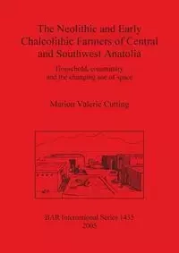 The Neolithic and Early Chalcolithic Farmers of Central and Southwest Anatolia - Marion Valerie Cutting