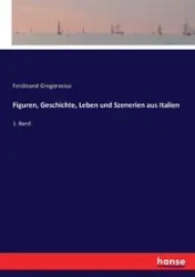 Figuren, Geschichte, Leben und Szenerien aus Italien - Ferdinand Gregorovius