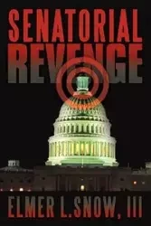 Senatorial Revenge - Elmer L. Snow III