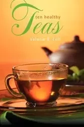 Ten Healthy Teas - Valerie Lull B