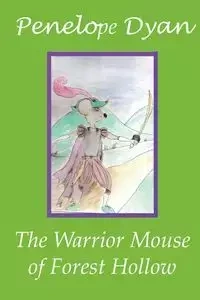 The Warrior Mouse Of Forest Hollow - Dyan Penelope