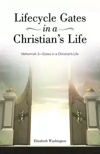 Lifecycle Gates in a Christian's Life - Elizabeth Washington