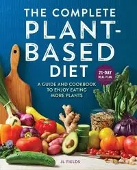 The Complete Plant-Based Diet - Fields JL