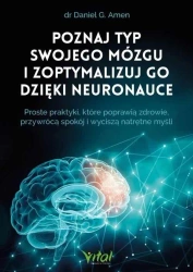 Poznaj typ swojego mózgu i zoptymalizuj go - Daniel G. Amen,