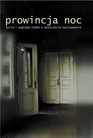 eBook Prowincja Noc. Życie i zagłada Żydów w dystrykcie warszawskim. - Andrzej Żbikowski epub mobi