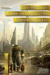 Nakręcana dziewczyna. Pompa numer Sześć - Paolo Bacigalupi