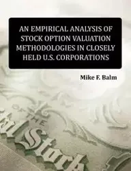 An Empirical Analysis of Stock Option Valuation Methodologies in Closely Held U.S. Corporations - Mike Fred Balm