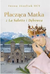 Płacząca Matka z La Salette i Dębowca - Iwona Józefiak OCV