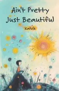 Ain't Pretty Just Beautiful - Kalvik