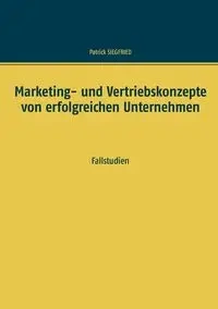 Marketing- und Vertriebskonzepte von erfolgreichen Unternehmen - Patrick Siegfried