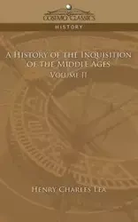 A History of the Inquisition of the Middle Ages Volume 2 - Lea Henry Charles