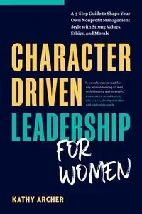 Character Driven Leadership for Women - Kathy Archer