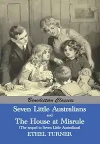 Seven Little Australians AND The Family At Misrule (The sequel to Seven Little Australians) [Illustrated] - Ethel Turner