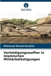 Verteidigungswaffen in islamischen Militärbefestigungen - Ahmed Darwish Mahmoud