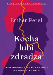 Kocha, lubi, zdradza. Nowe spojrzenie na problem.. - Esther Perel