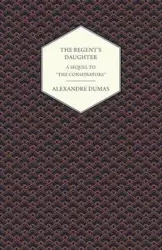 The Regent's Daughter - A Sequel to "The Conspirators" - Dumas Alexandre