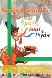 Sweet Potato Pie for the Spirit, Soul & Psyche - David A. Wright MD MM MBA MHSA