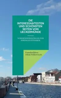 Die interessantesten und schönsten Seiten von Ueckermünde - Oktan Palkowitsch Fremdenführer