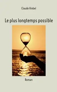 Le plus longtemps possible - Claude Hiebel