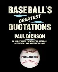 Baseball's Greatest Quotations Rev. Ed. - Paul Dickson