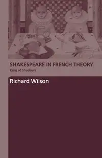Shakespeare in French Theory - Wilson Richard