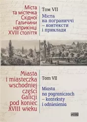 Miasta i miasteczka wsch. cześci Galicji T.7 - Tomasz Kargol, Bogdana Petryszak, Krzysztof Ślusa