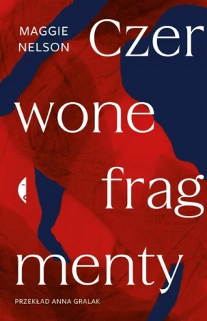 Czerwone fragmenty. Autobiografia procesu - Maggie Nelson, Anna Gralak