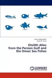 Otolith Atlas from the Persian Gulf and the Oman Sea Fishes - Sadighzadeh Zahra