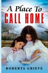 A Place to Call HOme - Roberta Grieve