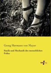 Statik und Mechanik des menschlichen Fußes - von Meyer Georg Hermann