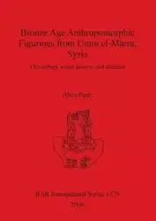 Bronze Age Anthropomorphic Figurines from Umm el-Marra, Syria - Alice Petty