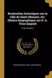 Recherches historiques sur la ville de Saint-Macaire, etc. (Notice biographique sur D. A. Virac [signed - Antoine Virac Désiré