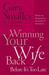 Winning Your Wife Back Before It's Too Late - Gary Smalley