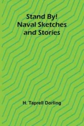 Stand By! Naval Sketches and Stories - Taprell Dorling H.
