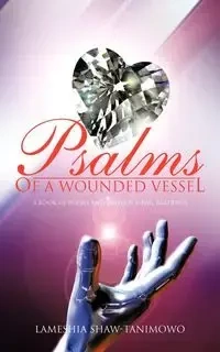 Psalms of a Wounded Vessel - Shaw-Tanimowo LaMeshia