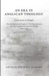 An Era in Anglican Theology From Gore to Temple - Arthur Michael Ramsey