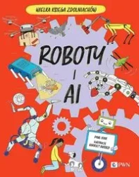 Roboty i AI. Wielka Księga Zdolniachów - Paul Virr, Harriet Russell