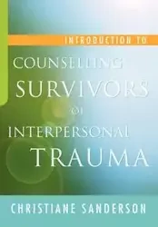 Introduction to Counselling Survivors of Interpersonal Trauma - Christiane Sanderson
