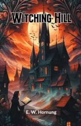 Witching Hill - Hornung E. W.