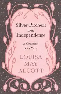 Silver Pitchers - Louisa May Alcott