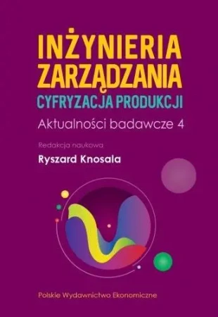 Inżynieria zarządzania. Cyfryzacja produkcji 4 - Ryszard Knosala