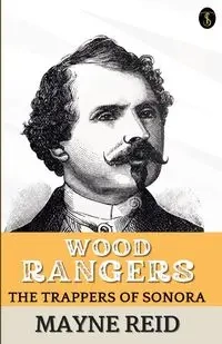 Wood Rangers The Trappers Of Sonora - Reid Mayne