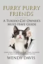 Furry Purry Friends - A Tuxedo Cat Owner's Must-Have Guide - Davis Wendy