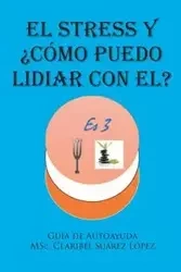 El Stress y ¿cómo puedo  lidiar con el? - Claribel Suárez López