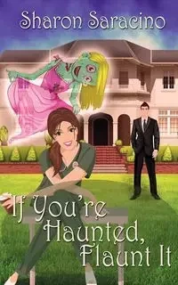 If You're Haunted Flaunt It - Sharon Saracino